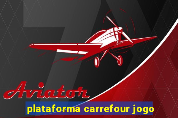 plataforma carrefour jogo