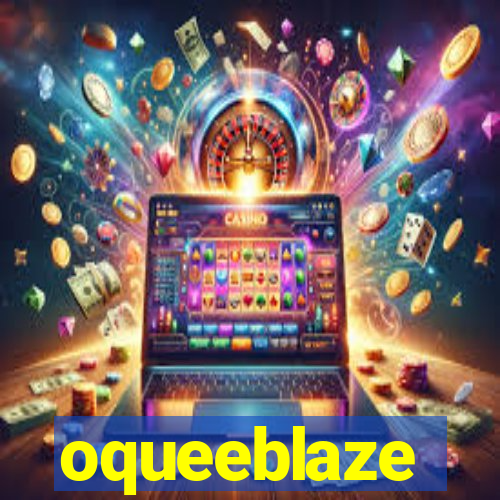 oqueeblaze