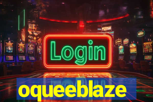 oqueeblaze