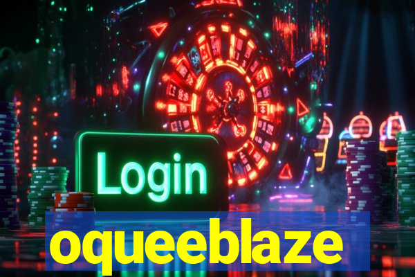 oqueeblaze