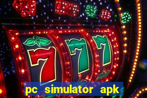 pc simulator apk dinheiro infinito