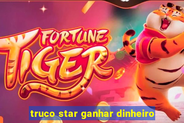 truco star ganhar dinheiro