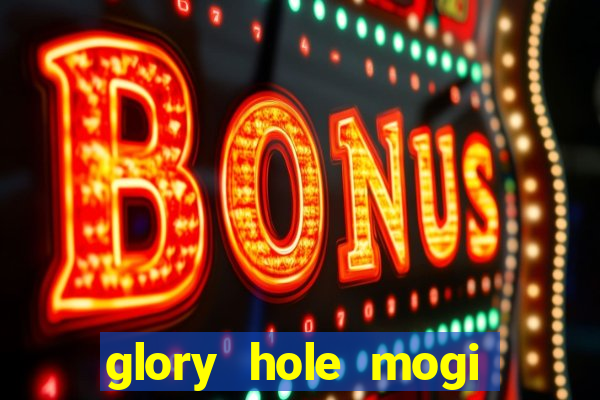 glory hole mogi das cruzes