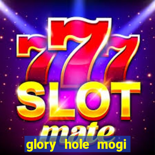 glory hole mogi das cruzes