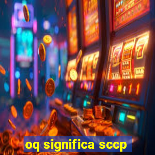 oq significa sccp