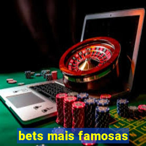 bets mais famosas