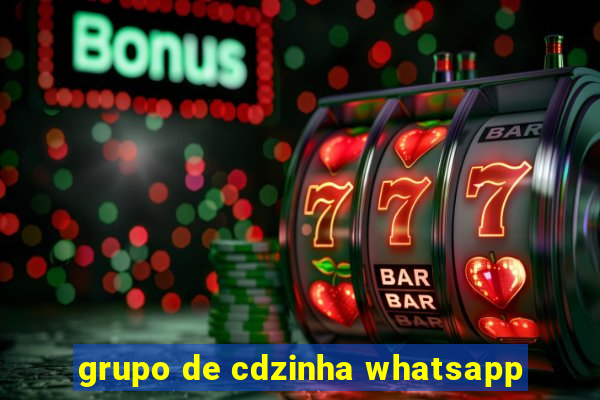 grupo de cdzinha whatsapp