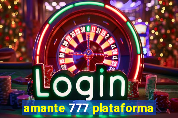 amante 777 plataforma