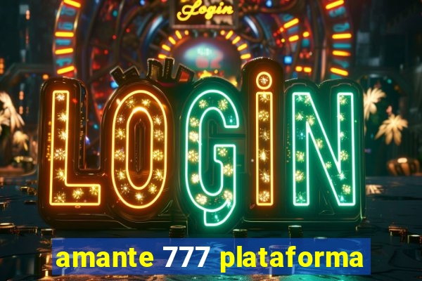 amante 777 plataforma