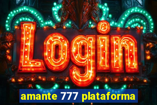 amante 777 plataforma