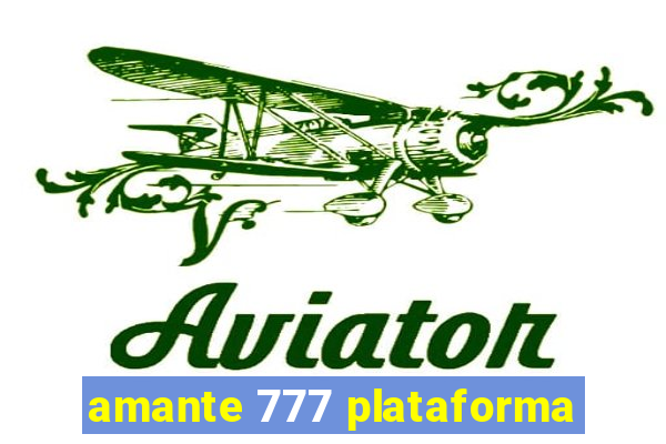 amante 777 plataforma