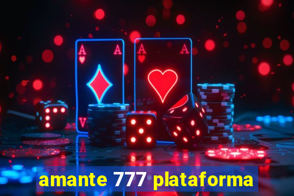 amante 777 plataforma