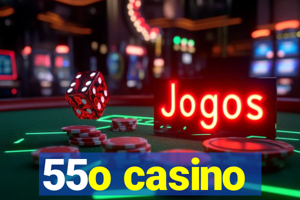 55o casino