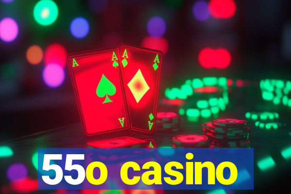 55o casino