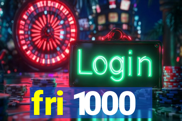 fri 1000