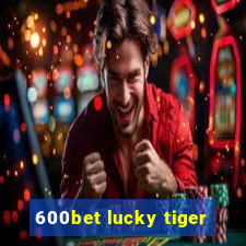 600bet lucky tiger