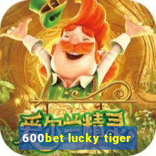 600bet lucky tiger