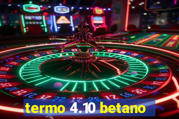 termo 4.10 betano