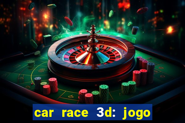 car race 3d: jogo de carros