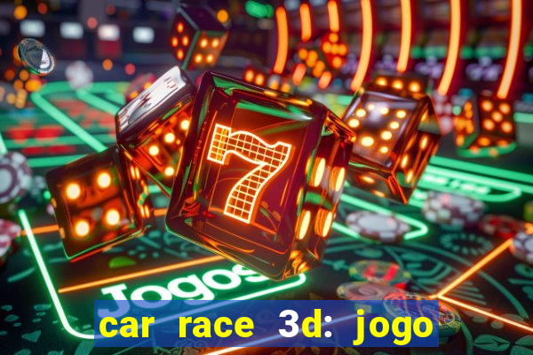 car race 3d: jogo de carros