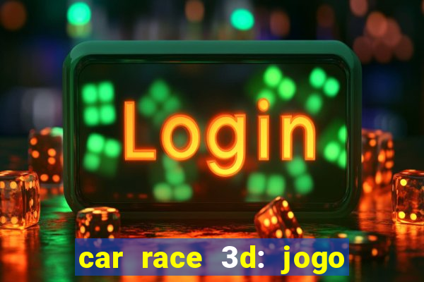 car race 3d: jogo de carros