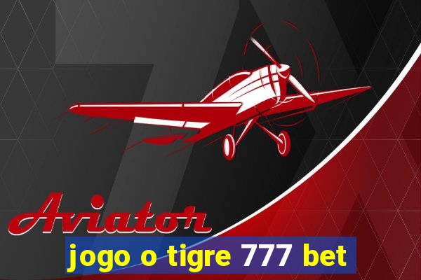 jogo o tigre 777 bet