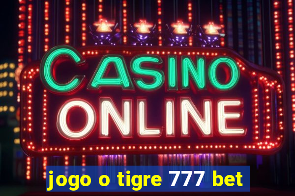 jogo o tigre 777 bet