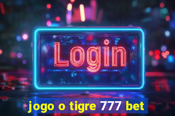 jogo o tigre 777 bet