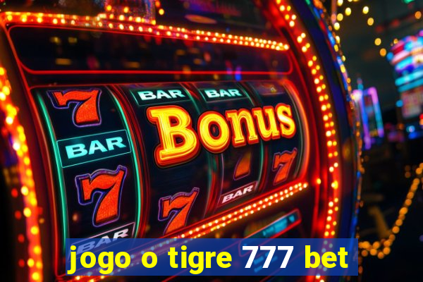 jogo o tigre 777 bet