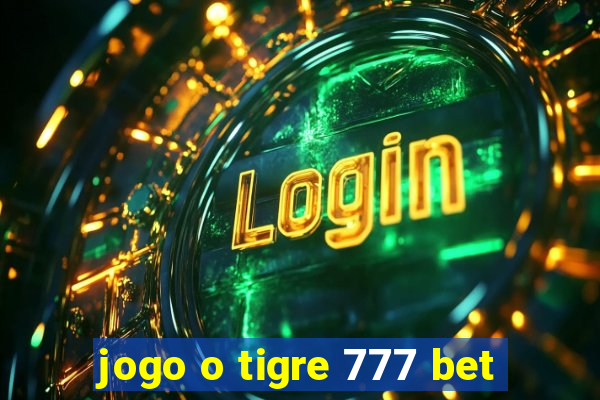 jogo o tigre 777 bet