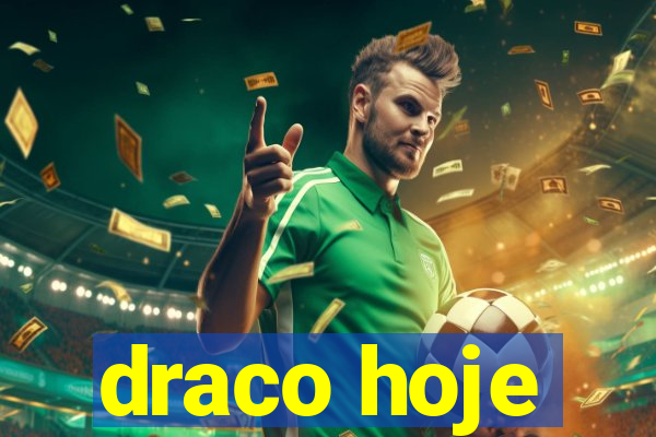 draco hoje