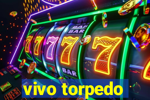 vivo torpedo