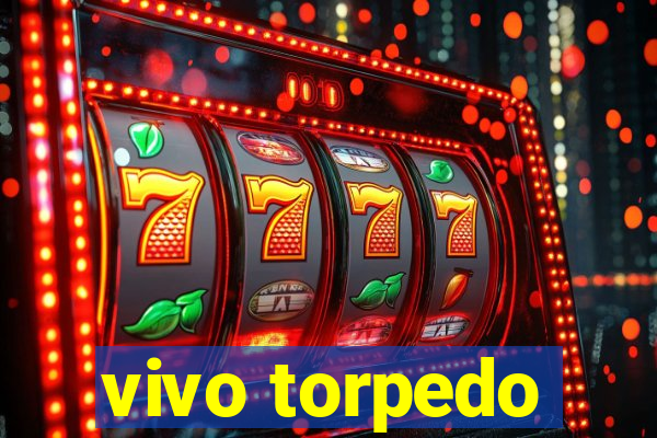 vivo torpedo