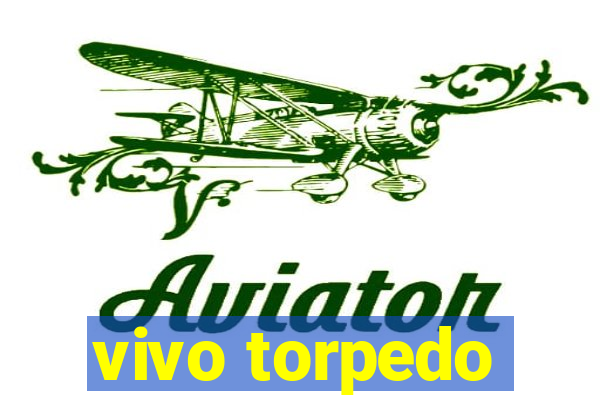 vivo torpedo