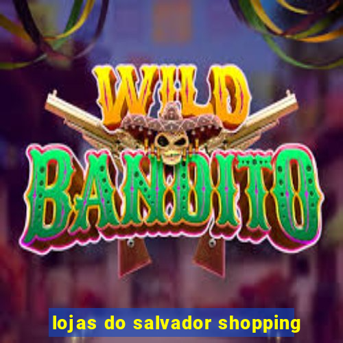 lojas do salvador shopping