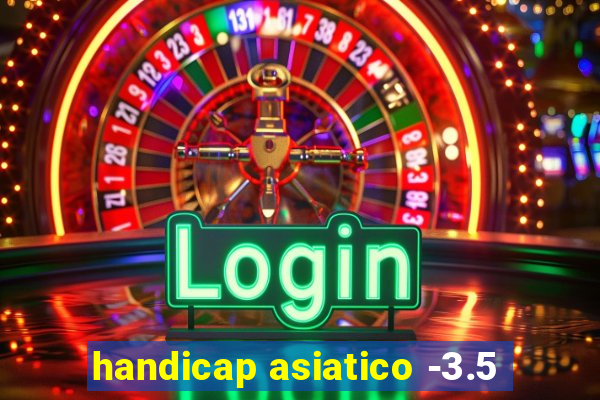 handicap asiatico -3.5