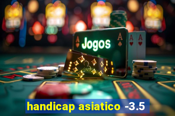 handicap asiatico -3.5