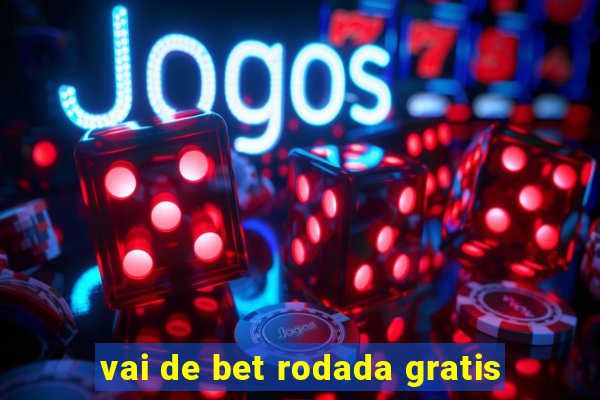 vai de bet rodada gratis