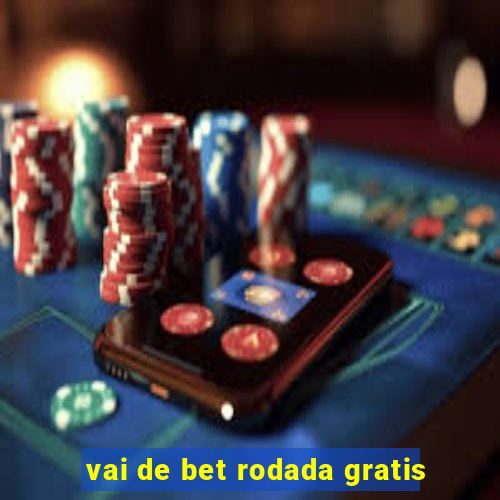 vai de bet rodada gratis