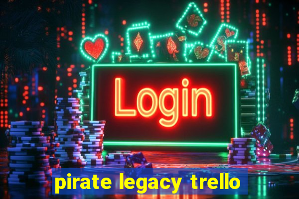 pirate legacy trello