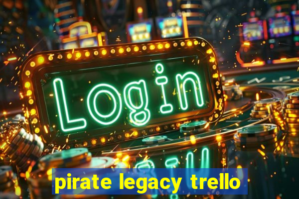 pirate legacy trello