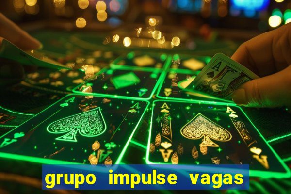 grupo impulse vagas home office