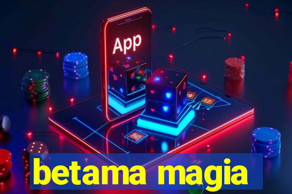 betama magia