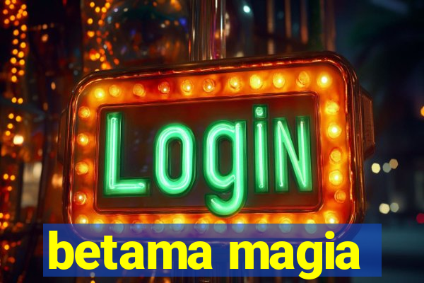 betama magia