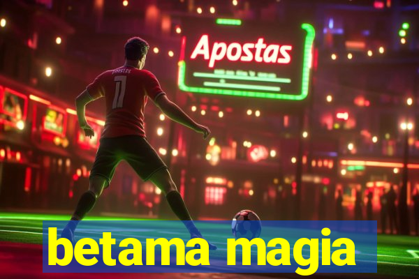 betama magia