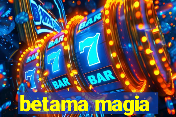 betama magia