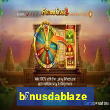 b么nusdablaze