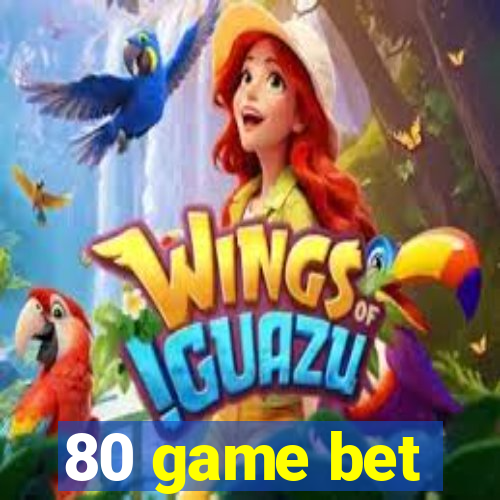 80 game bet