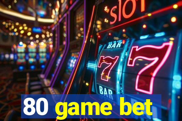 80 game bet