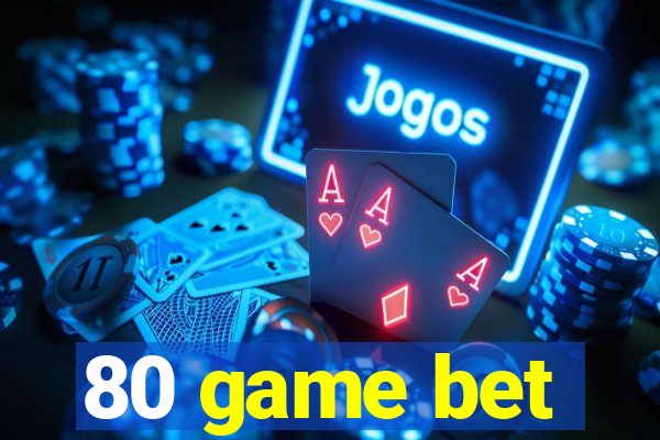 80 game bet